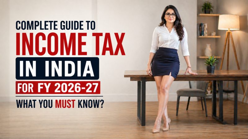 Complete Guide to Income Tax in India for FY 2026-27